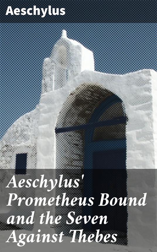 Aeschylus' Prometheus Bound and the Seven Against Thebes