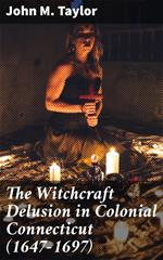 The Witchcraft Delusion in Colonial Connecticut (1647-1697)