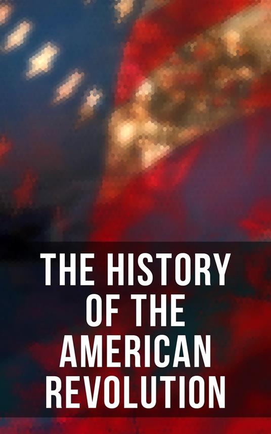 The History of the American Revolution