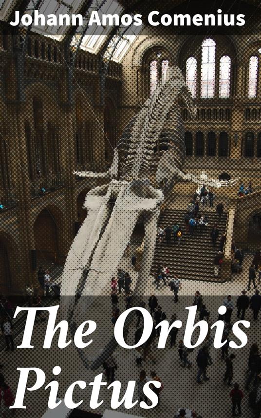 The Orbis Pictus - Johann Amos Comenius,C. W. Bardeen,Charles Hoole - ebook