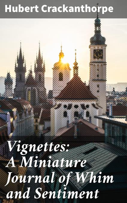 Vignettes: A Miniature Journal of Whim and Sentiment