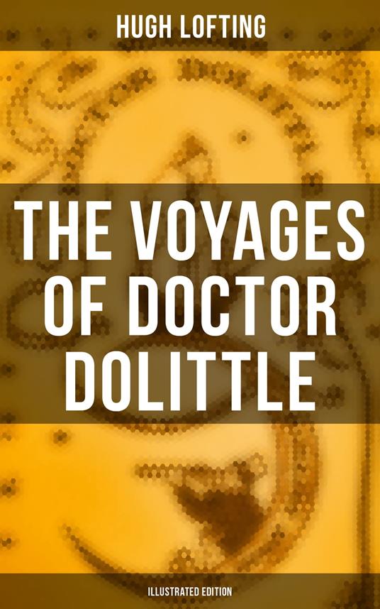 The Voyages of Doctor Dolittle (Illustrated Edition) - Hugh Lofting - ebook