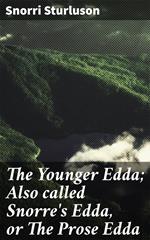 The Younger Edda; Also called Snorre's Edda, or The Prose Edda