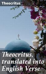 Theocritus, translated into English Verse