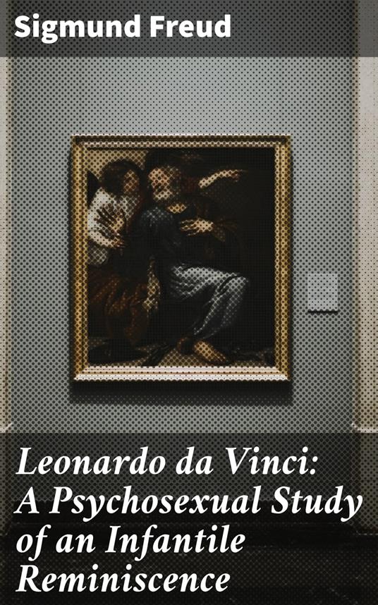 Leonardo da Vinci: A Psychosexual Study of an Infantile Reminiscence