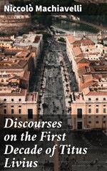 Discourses on the First Decade of Titus Livius