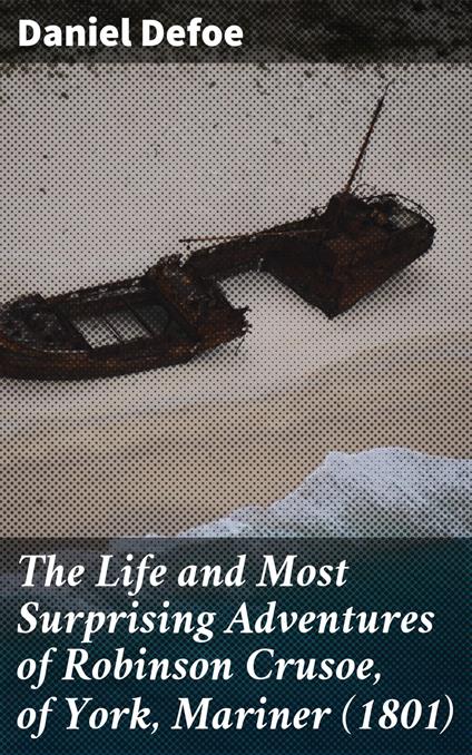 The Life and Most Surprising Adventures of Robinson Crusoe, of York, Mariner (1801)