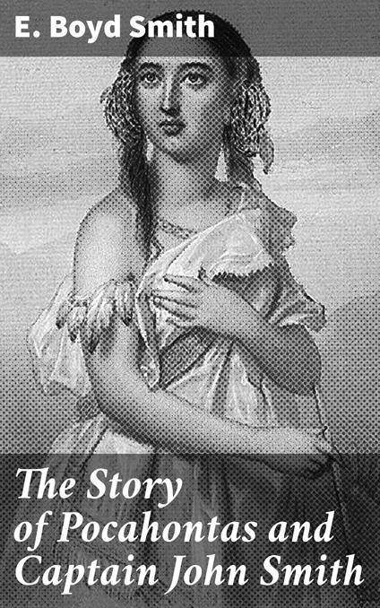 The Story of Pocahontas and Captain John Smith - E. Boyd Smith - ebook