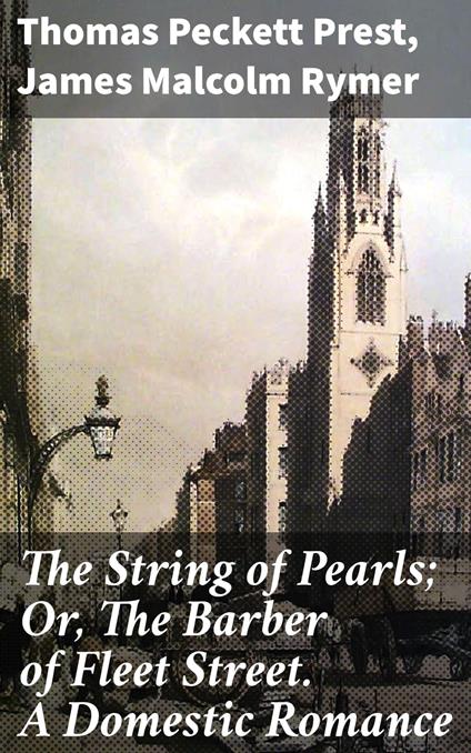 The String of Pearls; Or, The Barber of Fleet Street. A Domestic Romance