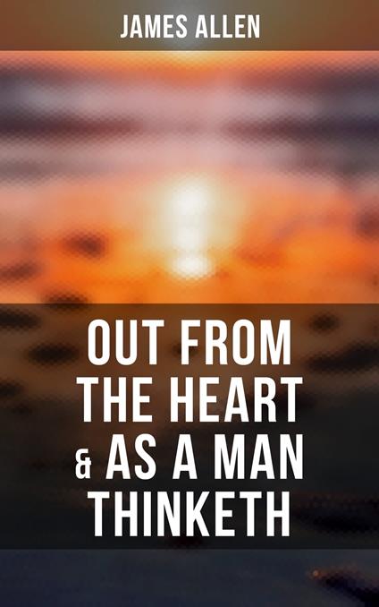 Out from the Heart & As a Man Thinketh