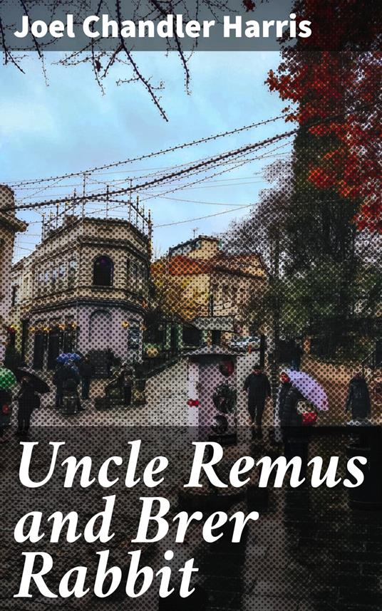 Uncle Remus and Brer Rabbit - Joel Chandler Harris - ebook