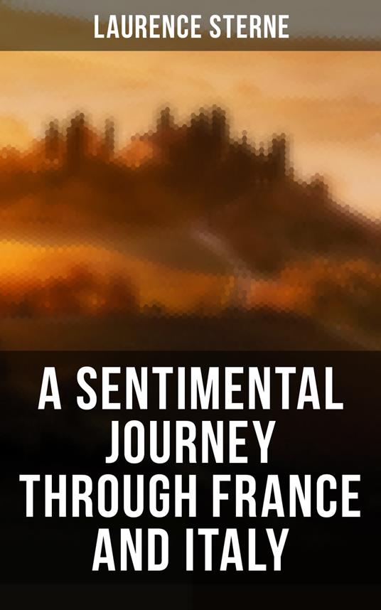 A Sentimental Journey Through France and Italy