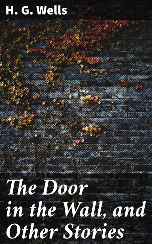 The Door in the Wall, and Other Stories