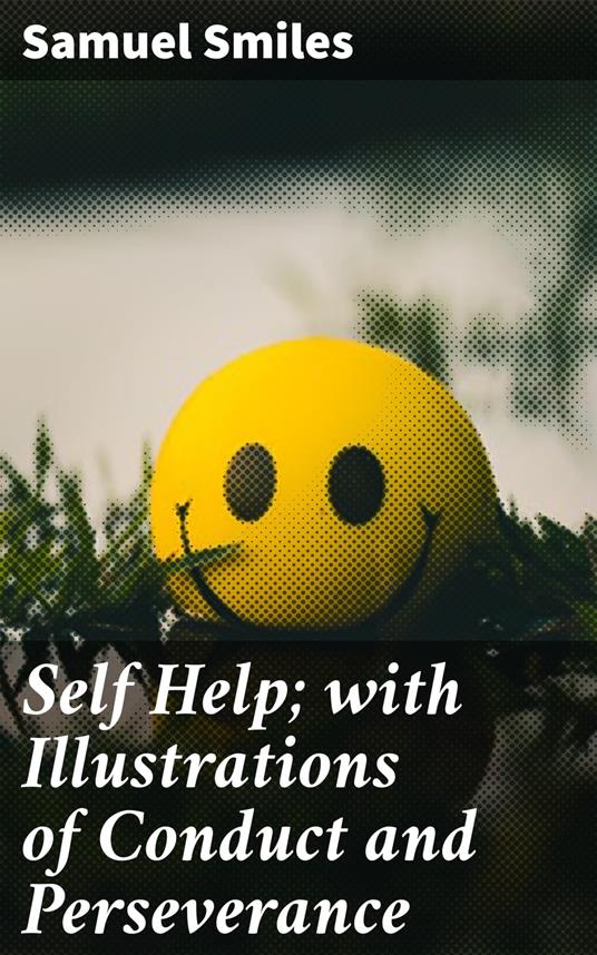 Self Help; with Illustrations of Conduct and Perseverance