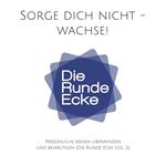 Sorge dich nicht - wachse! Persönliche Krisen überwinden und bewältigen (Die Runde Ecke Vol. 2)