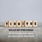 Tinnitus - Raus aus dem Schneckenhaus