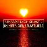 UMARME DICH SELBST - im Meer der Selbstliebe