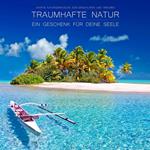 Traumhafte Natur - ein Geschenk für Deine Seele