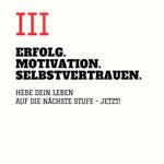 ERFOLG. MOTIVATION. SELBSTVERTRAUEN (TEIL 3)