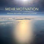 Mehr Motivation: Motivier dich selbst, sonst tut's ja keiner!