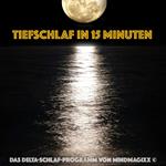 Tiefschlaf in 15 Minuten - Einschlafen, Durchschlafen, Ausschlafen