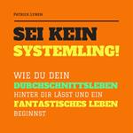 Sei kein Systemling! Ändere Dein Denken, ändere Dein Leben