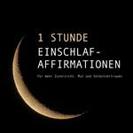 1 Stunde Einschlaf-Affirmationen für mehr Mut, Zuversicht und Selbstvertrauen