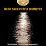 Deep Sleep in 15 minutes: Unlocking the Power of Sleep and Dreams (Deep Sleep Relaxation Series)