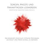 Sorgen, Ängste und Panikattacken loswerden: Soforthilfe bei Herzklopfen, Phobien, Panik & Co.