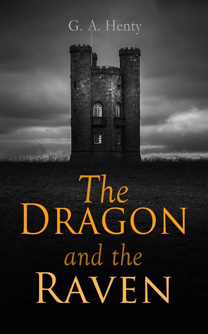 The Dragon and the Raven - G. A. Henty - ebook