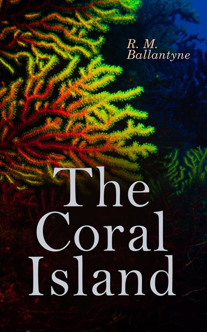 The Coral Island - R. M. Ballantyne - ebook