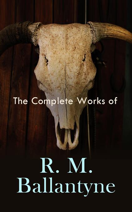 The Complete Works of R. M. Ballantyne - R. M. Ballantyne - ebook