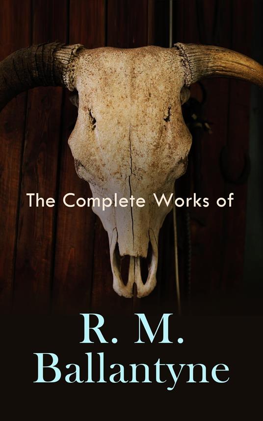 The Complete Works of R. M. Ballantyne - R. M. Ballantyne - ebook