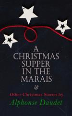 Christmas Supper in the Marais & Other Christmas Stories by Alphonse Daudet