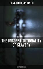 The Unconstitutionality of Slavery (Complete Edition)