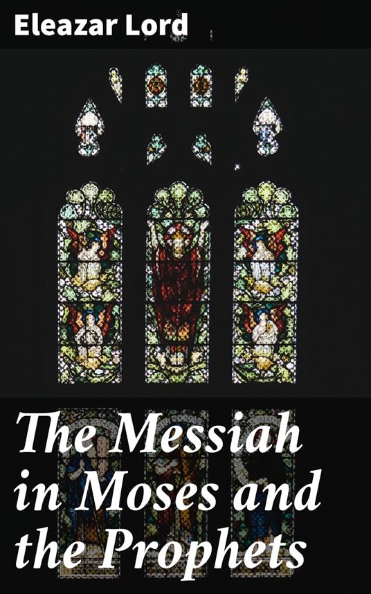 The Messiah in Moses and the Prophets