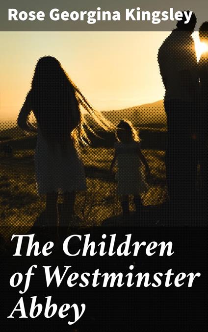 The Children of Westminster Abbey - Rose Georgina Kingsley - ebook