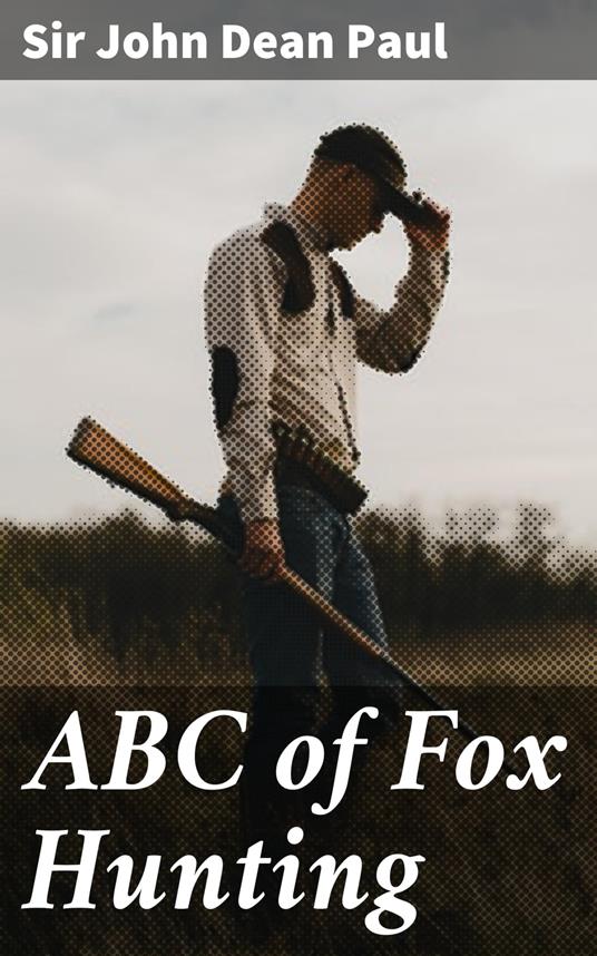 ABC of Fox Hunting - Sir John Dean Paul - ebook