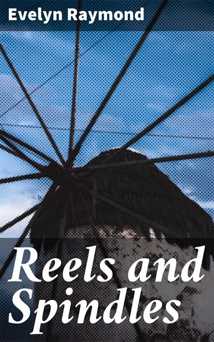 Reels and Spindles - Evelyn Raymond - ebook