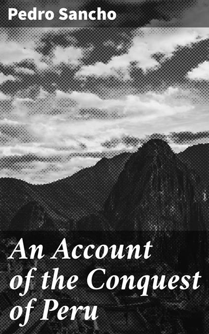 An Account of the Conquest of Peru