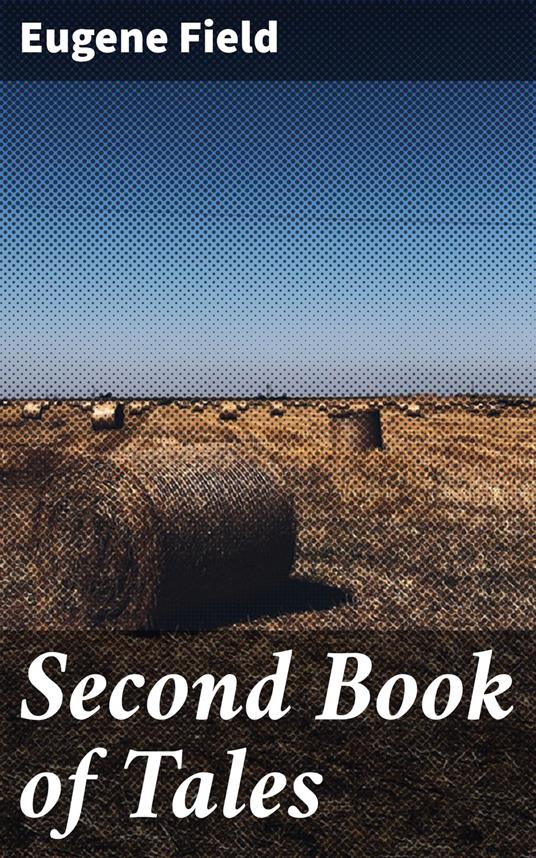 Second Book of Tales - Eugene Field - ebook