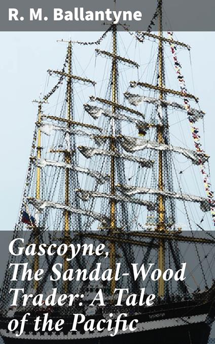 Gascoyne, The Sandal-Wood Trader: A Tale of the Pacific