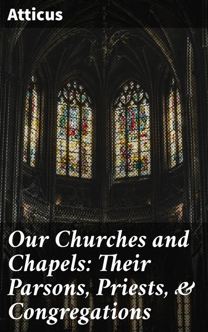 Our Churches and Chapels: Their Parsons, Priests, & Congregations