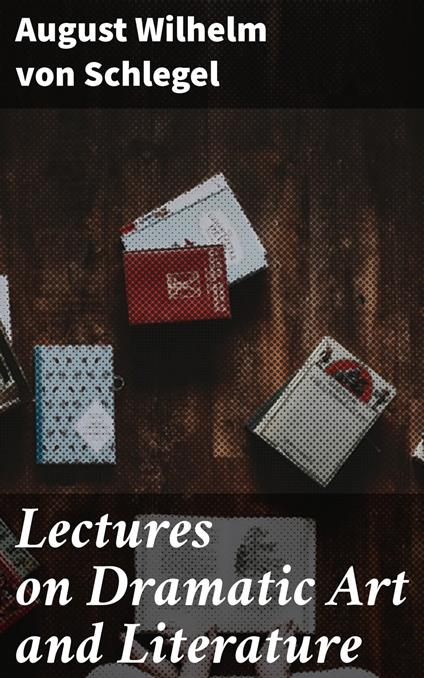 Lectures on Dramatic Art and Literature