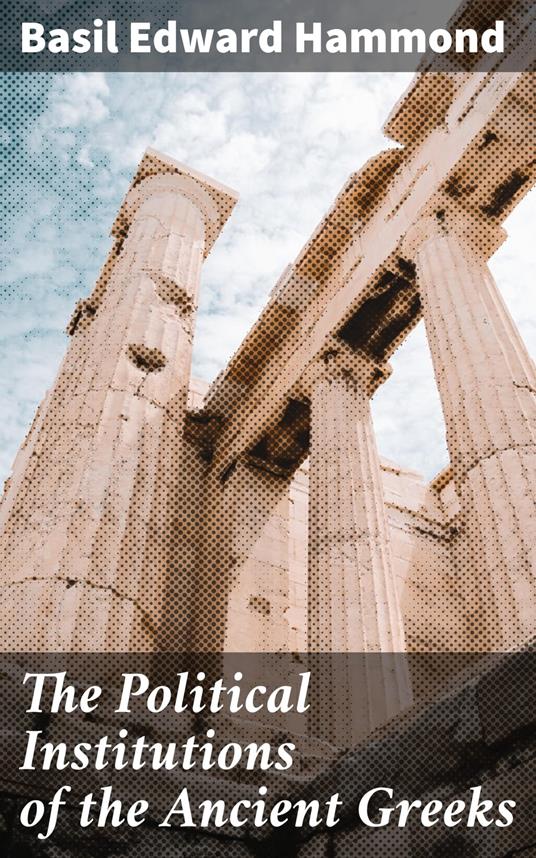 The Political Institutions of the Ancient Greeks