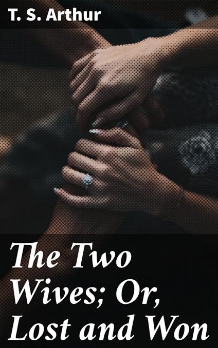 The Two Wives; Or, Lost and Won