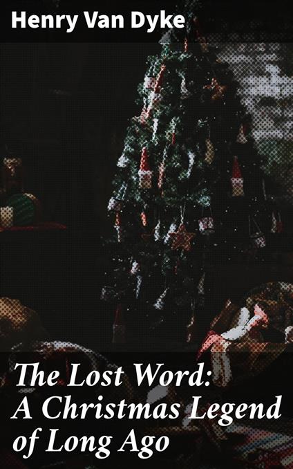 The Lost Word: A Christmas Legend of Long Ago