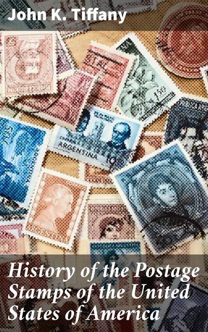 History of the Postage Stamps of the United States of America