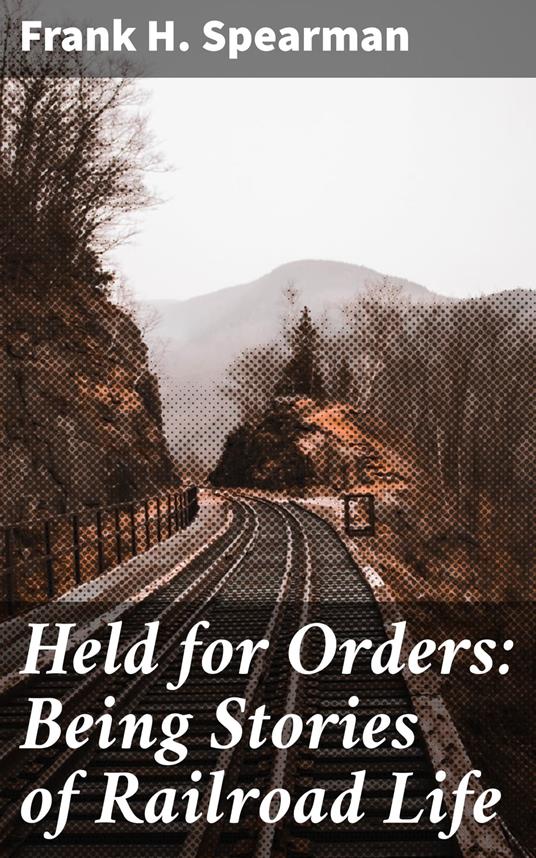 Held for Orders: Being Stories of Railroad Life