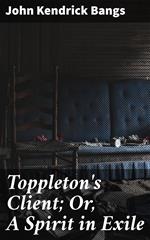 Toppleton's Client; Or, A Spirit in Exile